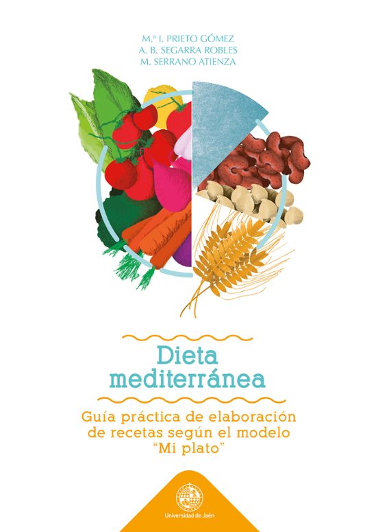 Dieta Mediterranea: Guía Práctica De Elaboración De Recetas Segun El Modelo "Mi Plato"