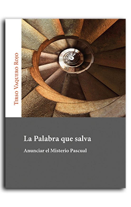 La Palabra Que Salva. Anunciar El Misterio Pascual