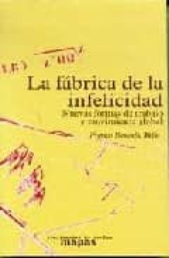 La Fabrica De La Infelicidad: Nuevas Formas De Trabajo Y Movimien To G