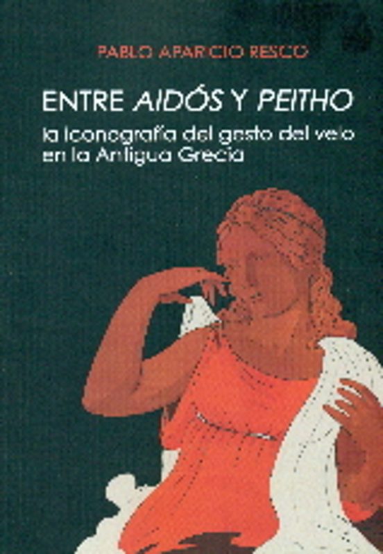 Entre Aidos Y Peitho: La Iconografia Del Gesto Del Velo En La Antigua