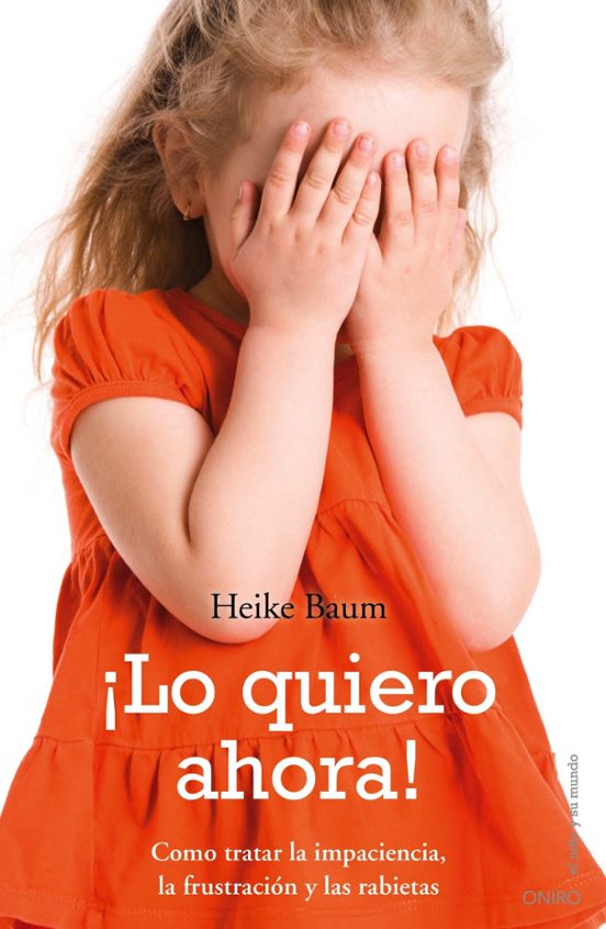 ¡lo Quiero Ahora!: Como Tratar La Impaciencia La Frustracion Y L As Ra
