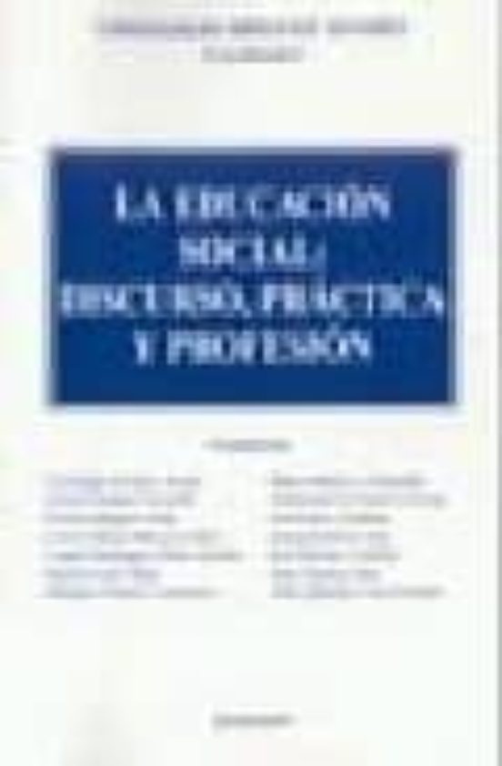La Educacion Social: Discurso Practica Y Profesion