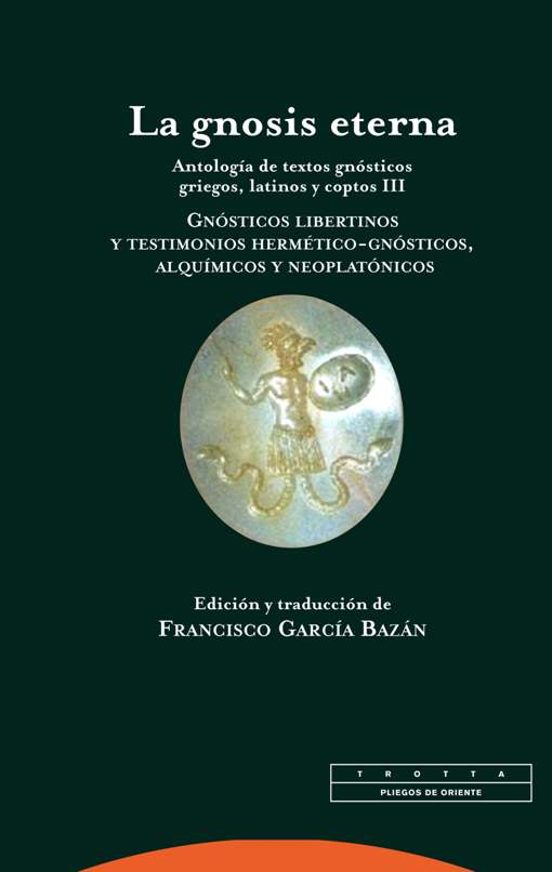 La Gnosis Eterna : Antologia de Textos Gnosticos Griegos la Tinos
