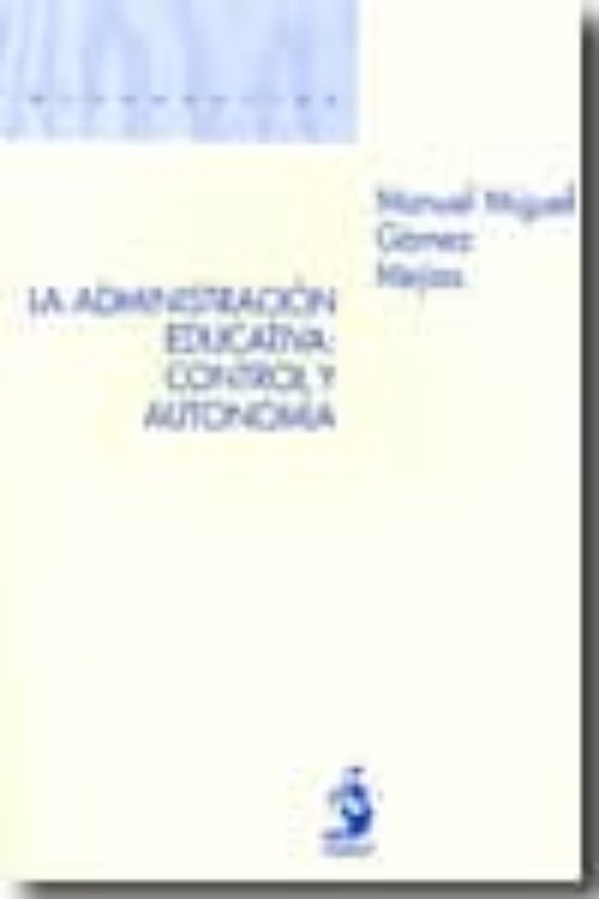 Administracion Educativa: Control Y Autonomia