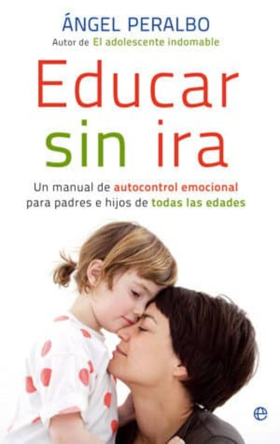 Educar Sin Ira: Un Manual De Autocontrol Emocional Para Padres E Hijos