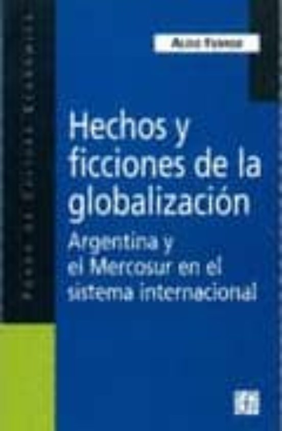 Hechos Y Ficciones De La Globalizacion: Argentina Y El Mercosur E N El