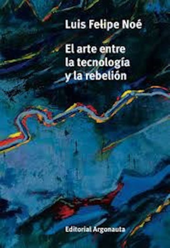 El Arte Entre La Tecnología Y La Rebelión