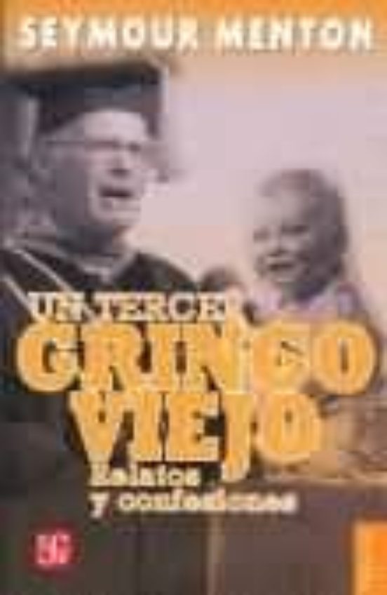 Un Tercer Gringo Viejo: Relatos Y Confesiones