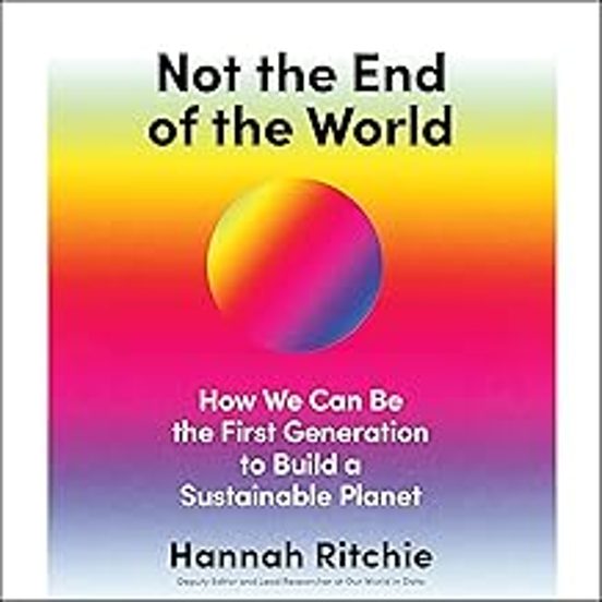 Not The End Of The World: Surprising Facts Dangerous Myths And Hopeful