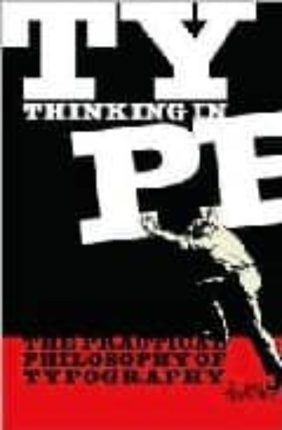 Thinking In Type: The Practical Philosophy Of Typography