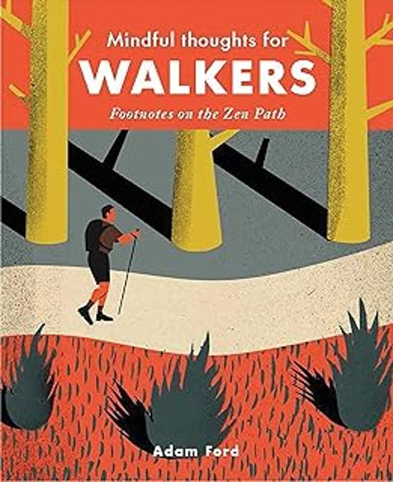 Mindful Thoughts For Walkers : Footnotes On The Zen Path