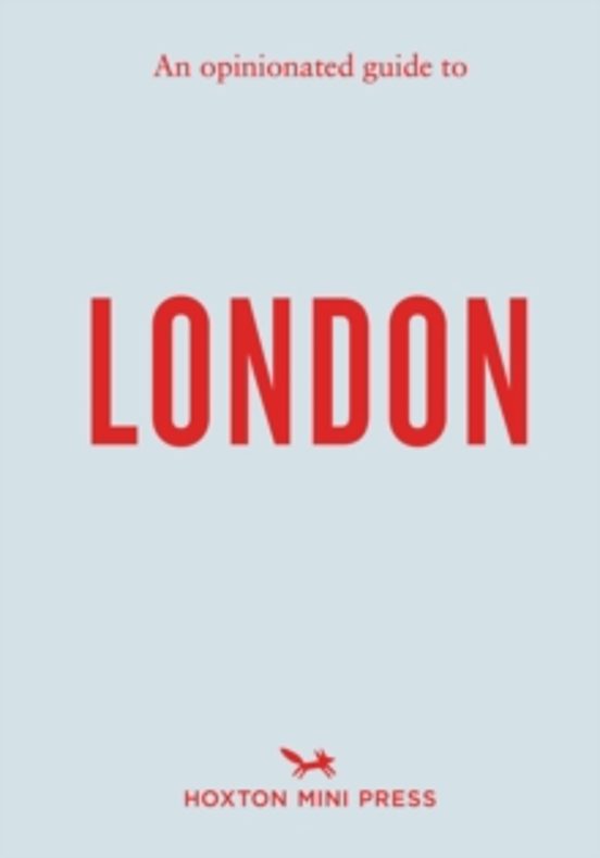 An Opinionated Guide To London