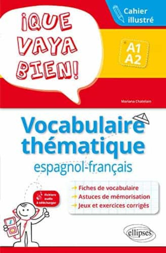 Que Vaya Bien! : Vocabulaire Thématique Espagnol-français A1-a2 : Cahi