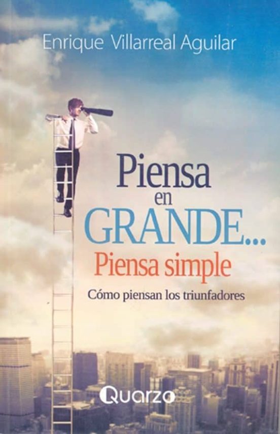 Piensa En Grande Piensa Simple. Como Piensan Los Triunfadores