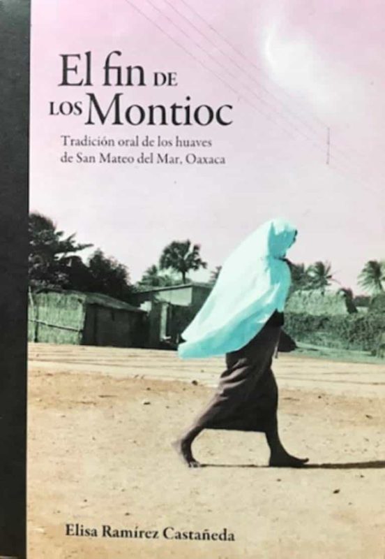 El Fin De Los Montioc. Tradicion Oral De Los Huaves De San Mateo Del M