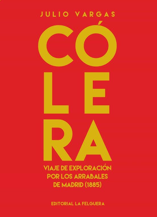 Colera: Viaje De Exploracion Por Los Arrabales De Madrid
