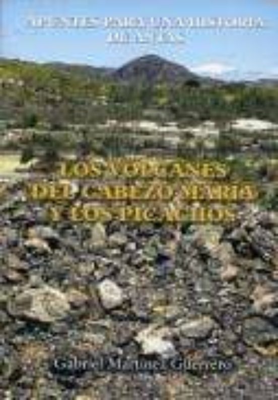 Los Volcanes Del Cabezo Maria Y Los Picachos: Apuntes Para Una Hi Stor