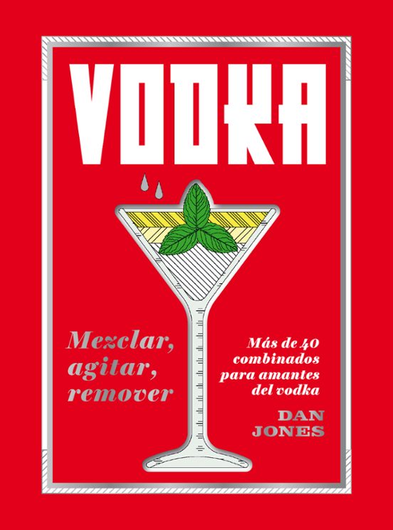 Vodka: Mezclar Agitar Remover. Más De 40 Combinados Para Amante S Del