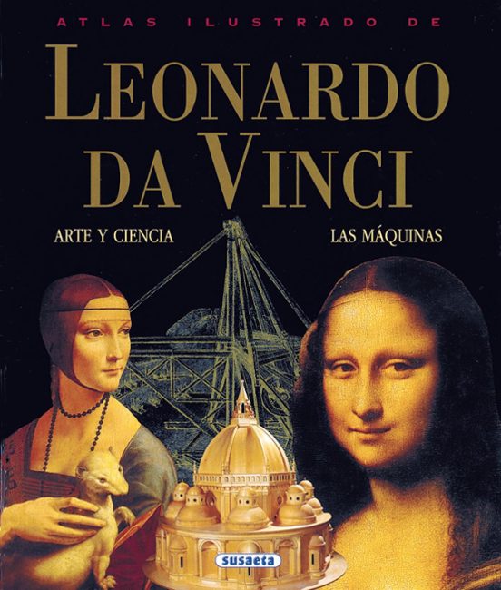 Atlas Ilustrado De Leonardo Da Vinci: Arte Y Ciencia Y Las Maquin As