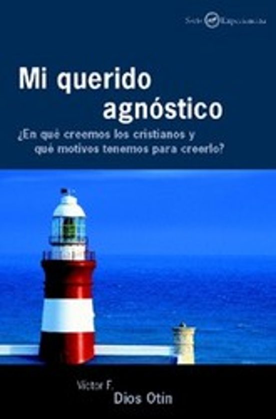 Mi Querido Agnostico:_ ¿en Que Creemos Los Cristianos Y Que Motiv Os T