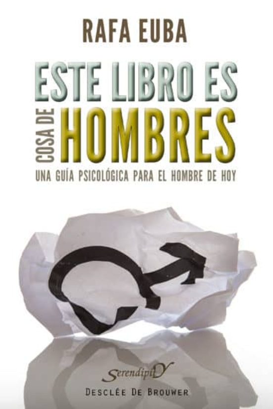 Este Libro Es Cosa De Hombres: Una Guia Psicologica Para El Hombr E De