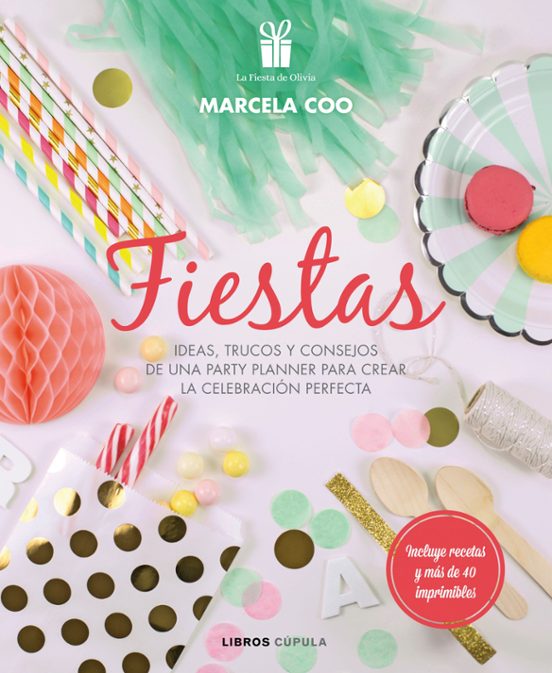 ¡fiestas!: Ideas Trucos Y Consejos De Una Party Planner Para Crear La