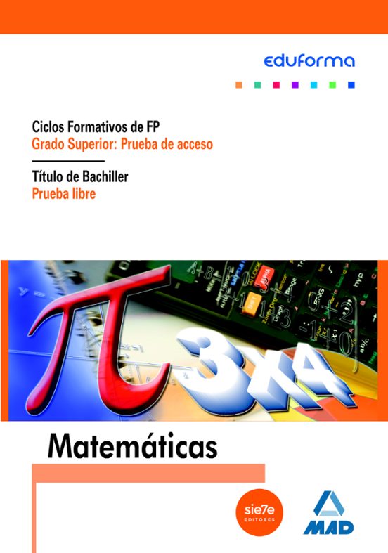 Matemáticas Para Pruebas De Acceso A Ciclos Formativos De Grado Superior Y Prueba Libre Para La Obtención Del Título De Bachiller