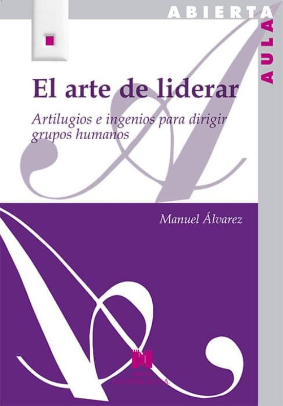 El Arte De Liderar: Artilugios E Ingenios Para Dirigir Grupos Hum Anos