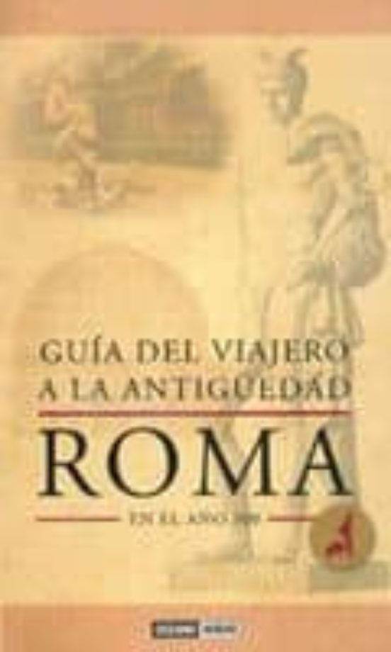 Guía Del Viajero A La Antigüedad: Roma En El Año 300