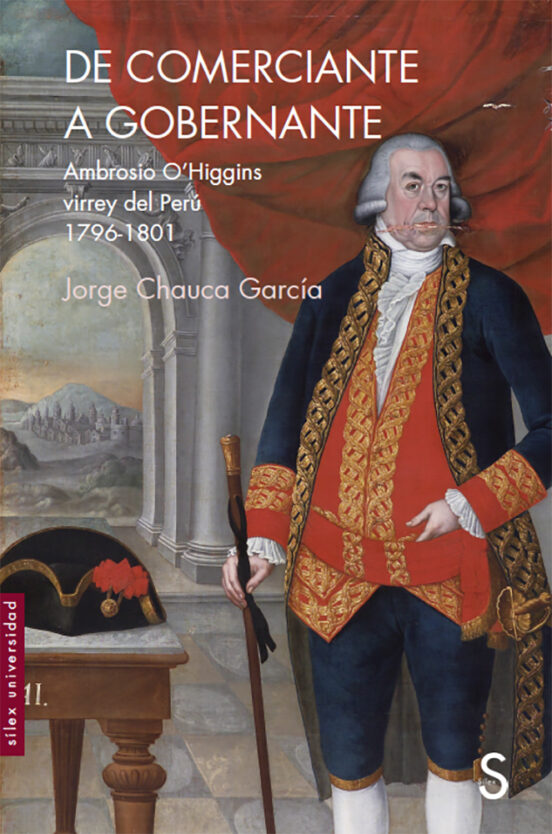 De Comerciante A Gobernador: Ambrosio O Higgins Virrey Del Peru 1796-1