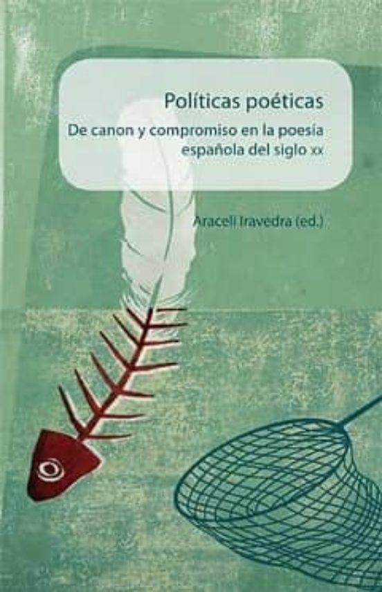 Politicas Poeticas: De Canon Y Compromiso En La Poesia Española D El S