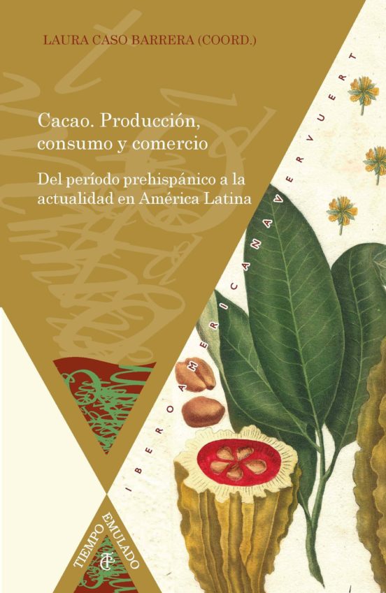Cacao: Produccion Consumo Y Comercio: Del Período Prehispanico A La Ac