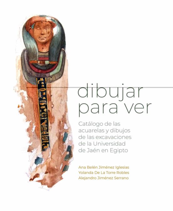 Dibujar Para Ver: Catalogo De Las Acuarelas Y Dibujos De Las Excavacio