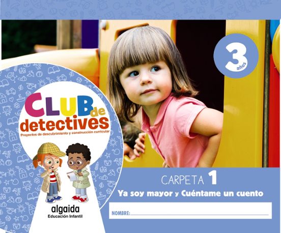 Club de Detectives 3 Años. Carpeta 1. Ya Soy Mayor y Cuéntame un Cuent