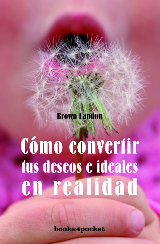 Como Covertir Tus Deseos E Ideales En Realidad
