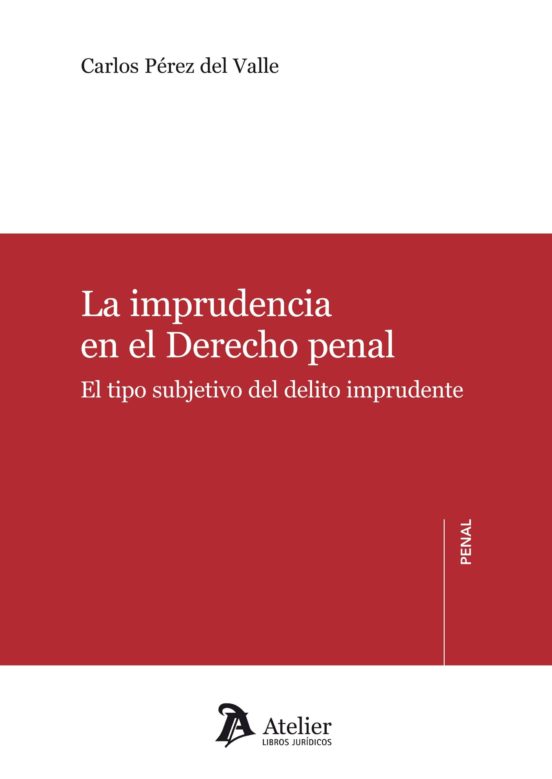 La Imprudencia En El Derechp Penal. El Tipo Subjetivo Del Delito Impru