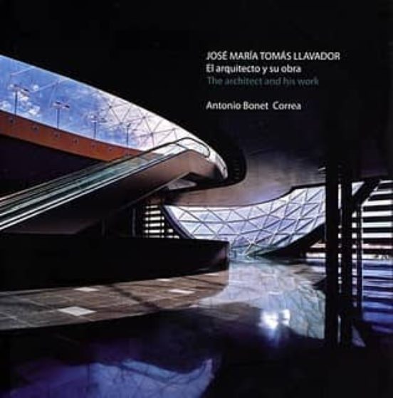 Jose Maria Tomas Llavador: El Arquitecto Y Su Obra; The Arquitect And
