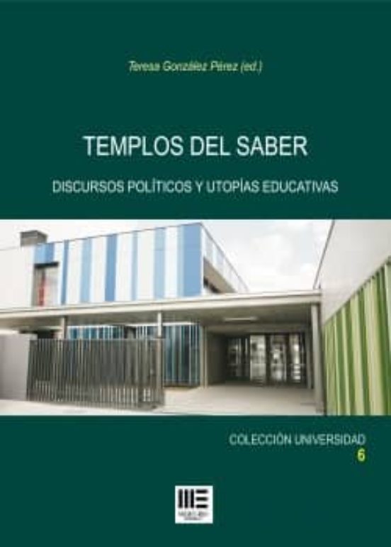 Templos del Saber: Discursos Politicos y Utopias Educativas