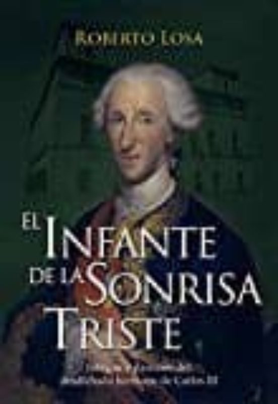 El Infante De La Sonrisa Triste: Intrigas Y Pasiones Del Desdichado He