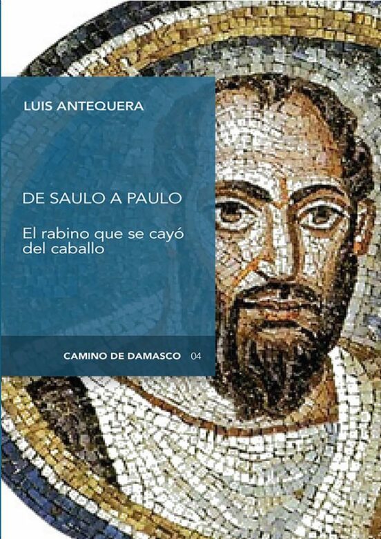 De Saulo A Paulo: El Rabino Que Se Cayo Del Caballo