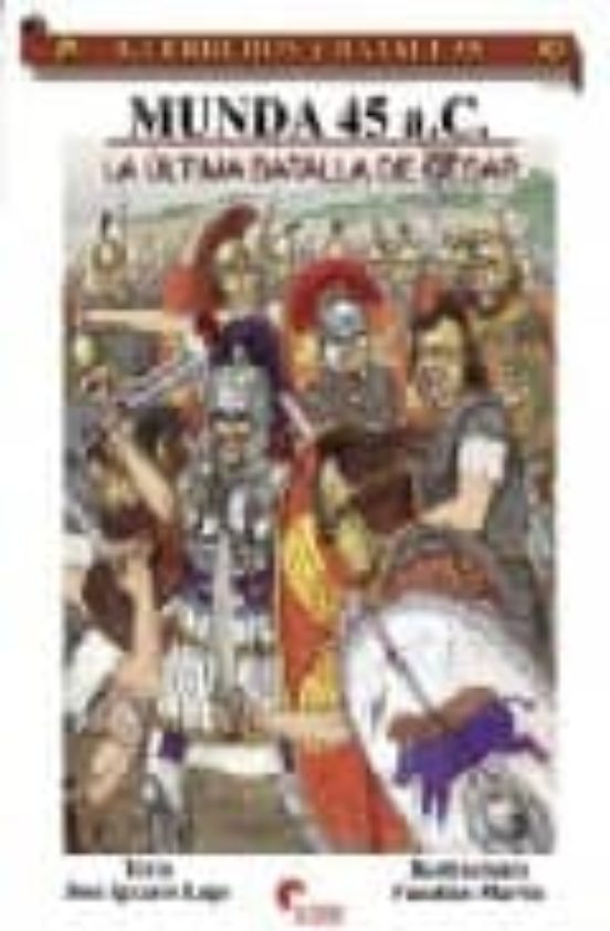 Gyb Nº 38: Munda 45 A.c.: La Ultima Batalla De Cesar