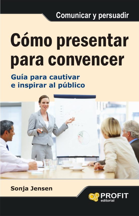 Como Presentar Para Convencer: Guia Para Cautivar E Inspirar Al P Ubli