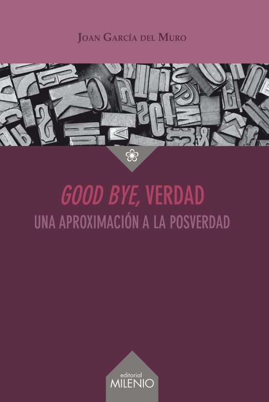 Good Bye Verdad: Una Aproximacion A La Posverdad