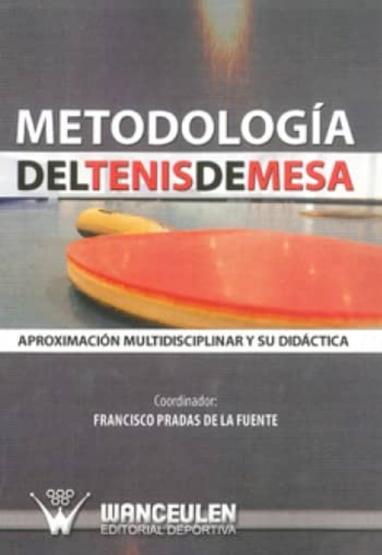 Metodologia Del Tenis De Mesa: Aproximacion Multidisciplinar Y Su Dida