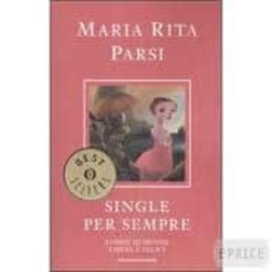Single Per Sempre: Storie Di Donne Libere E Felici