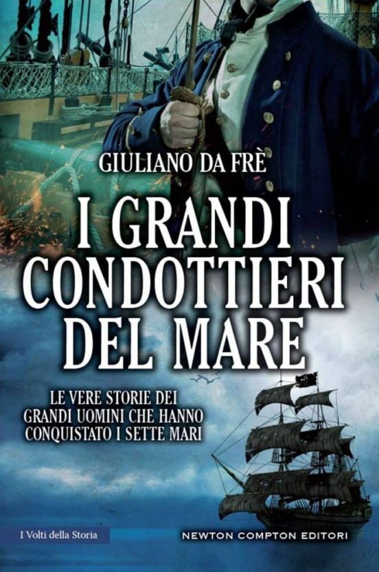I Grandi Condottieri Del Mare: Le Vere Stoire Dei Grandi Uomini Che Ha