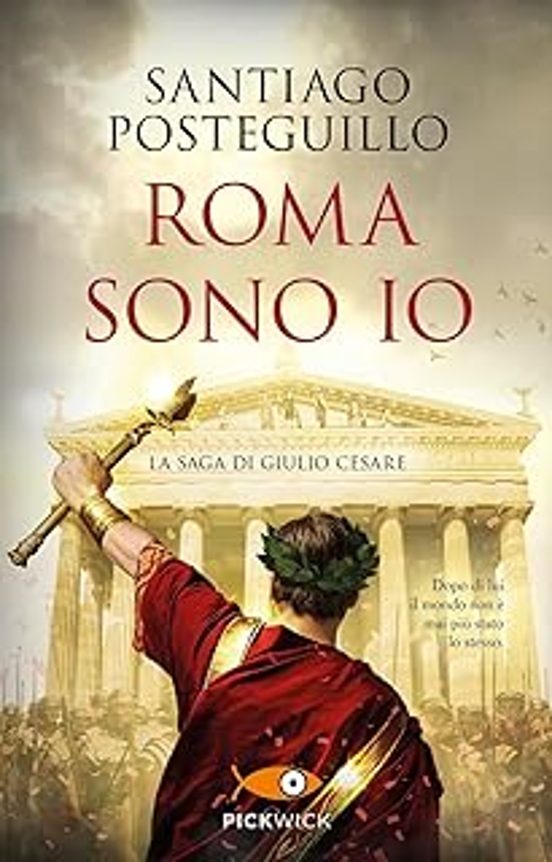 Roma Sono Io. La Saga Di Giulio Cesare