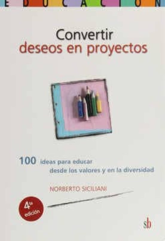 Convertir Deseos En Proyectos: 100 Ideas Para Educar Desde Los Va Lore
