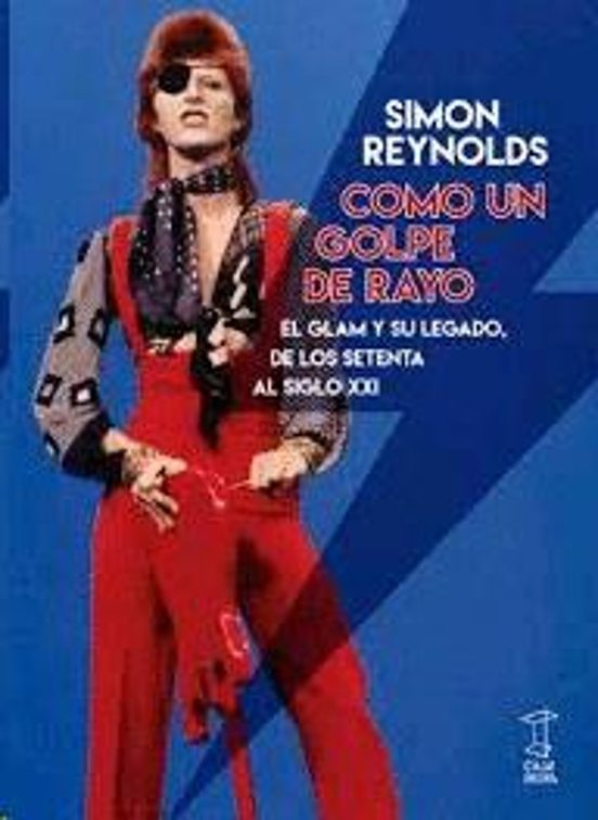 Como Un Golpe De Rayo: El Glam Y Su Legado De Los Setenta Al Siglo Xxi
