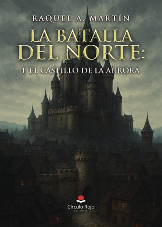 La Batalla Del Norte: 1. El Castillo De La Aurora